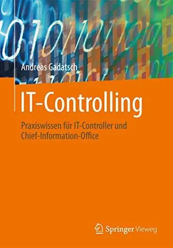 IT-Controlling: Praxiswissen fur IT-Controller und Chief-Information-Officer