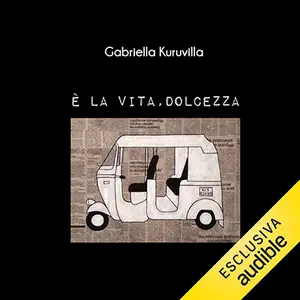 «È la vita, dolcezza» by Gabriella Kuruvilla