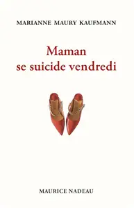 Marianne Maury Kaufmann, "Maman se suicide vendredi"