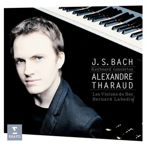 Alexandre Tharaud, Bernard Labadie, Les Violons du Roy - Johann Sebastian Bach: Keyboard Concertos (2011)