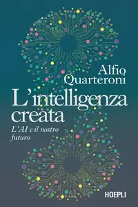Alfio Quarteroni - L’intelligenza creata: L’AI e il nostro futuro