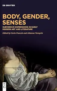 Body, Gender, Senses: Subversive Expressions in Early Modern Art and Literature