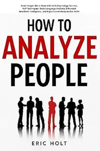 How To Analyze People: Read People Like a Book with Dark Psychology Secrets, NLP Techniques, Body Language Analysis, Enhanced