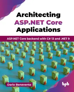 Architecting ASP.NET Core Applications: ASP.NET Core backend with C# 13 and .NET 9