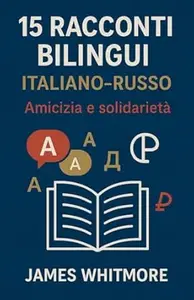15 Racconti Bilingui Italiano-Russo: Amicizia e Solidarietà