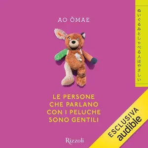 «Le persone che parlano con i peluche sono gentili» by Ao Omae