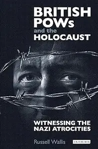 British PoWs and the Holocaust: Witnessing the Nazi Atrocities