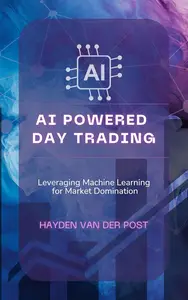 AI Powered Day Trading: Leveraging Machine Learning for Market Domination