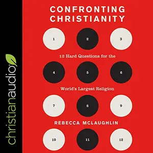 Confronting Christianity: 12 Hard Questions for the World's Largest Religion [Audiobook]