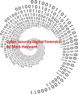 Cyber Security Digital Forensics: Cyber Security Series 2