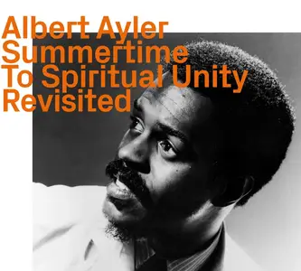 Albert Ayler - Summertime to Spiritual Unity Revisited (2023)