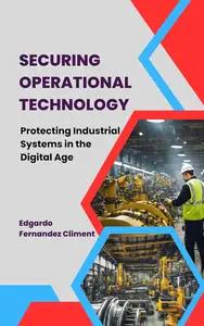 Securing Operational Technology: Protecting Industrial Systems in the Digital Age