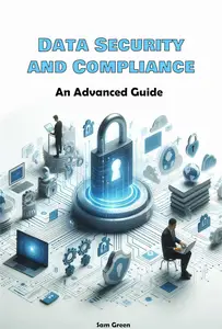 Data Security and Compliance: An Advanced Guide