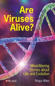 Are Viruses Alive?: Mind-Altering Stories about Life and Evolution