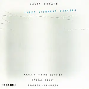 Arditti Quartet, Pascal Pongy, Charles Fullbrook - Gavin Bryars: Three Viennese Dancers (1986)