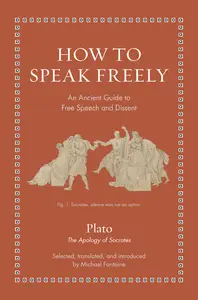 How to Speak Freely: An Ancient Guide to Free Speech and Dissent (Ancient Wisdom for Modern Readers)