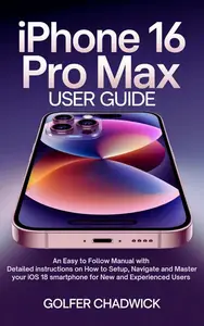 The iPhone 16 Pro Max User Guide