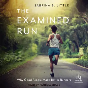 The Examined Run: Why Good People Make Better Runners [Audiobook]