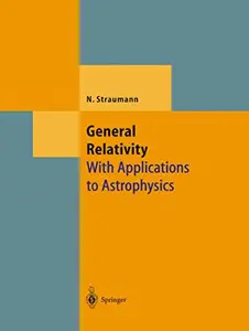 General Relativity: With Applications to Astrophysics