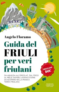 Angelo Floramo - Guida del Friuli per veri friulani