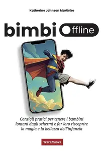 Bimbi offline: Consigli pratici per tenere i bambini lontani dagli schermi e far loro riscoprire la magia
