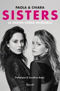 Chiara Iezzi, Paola Iezzi - Sisters. La nostra storia incredibile