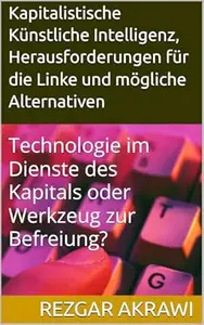 Kapitalistische Künstliche Intelligenz, Herausforderungen für die Linke und mögliche Alternativen: Technologie im Dienste des