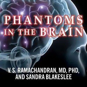 Phantoms in the Brain: Probing the Mysteries of the Human Mind [Audiobook]