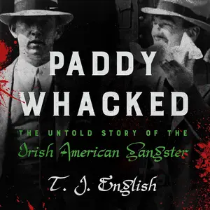 Paddy Whacked: The Untold Story of the Irish American Gangster [Audiobook]