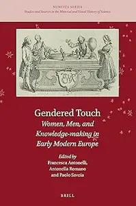 Gendered Touch Women, Men, and Knowledge-making in Early Modern Europe