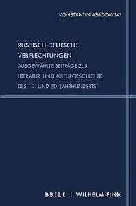 Russisch-Deutsche Verflechtungen: Ausgewählte Beiträge Zur Literatur- Und Kulturgeschichte Des 19. Und 20. Jahrhunderts.