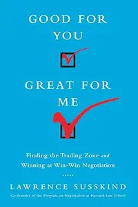 Good for You, Great for Me: Finding the Trading Zone and Winning at Win-Win Negotiation