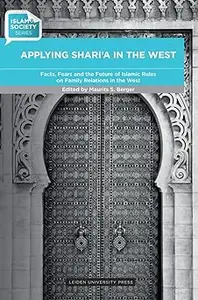 Applying Sharia in the West: Facts, Fears and the Future of Islamic Rules on Family Relations in the West