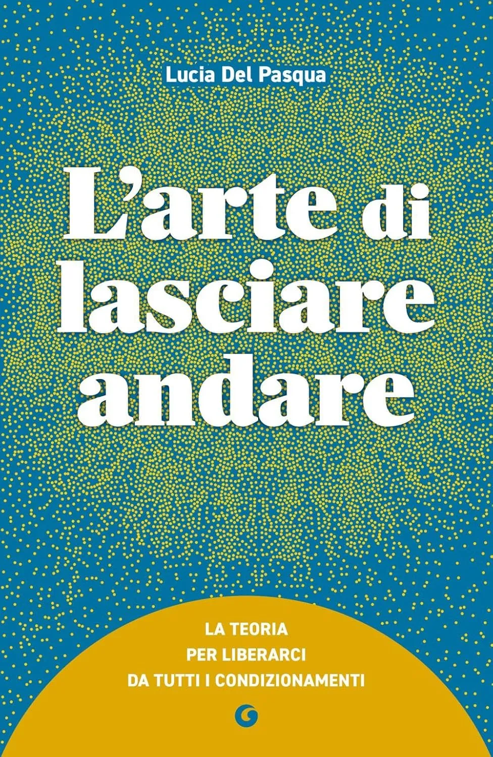 Lucia Del Pasqua - L'arte di lasciare andare