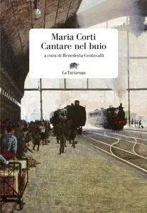 Cantare nel buio - Maria Corti