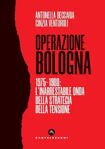 Operazione Bologna. 1975-1980 - Antonella Beccaria & Cinzia Venturoli