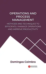 Operations and Process Management: Methods and Techniques to Efficiently Manage Operations and Improve Productivity