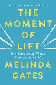 The Moment of Lift: How Empowering Women Changes the World