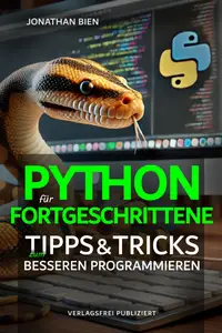 Python für Fortgeschrittene: Tipps & Tricks zum besseren Programmieren (German Edition)