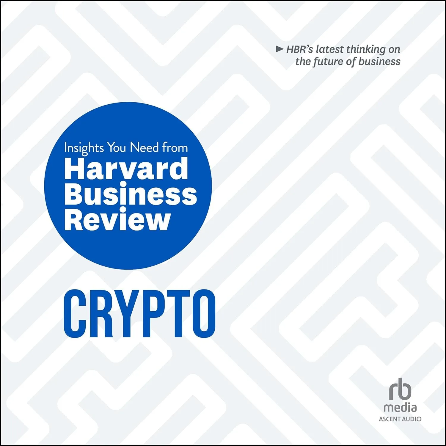 HBR Insights Series, Crypto: The Insights You Need from Harvard Business Review (HBR Insights Series)