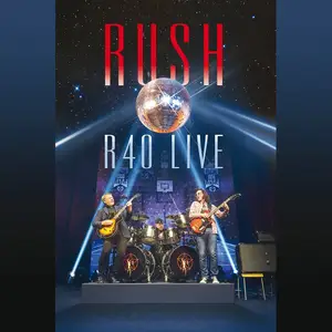 Rush - R40 Live (2015) [Official Digital Download]