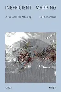 Inefficient Mapping: A Protocol for Attuning to Phenomena
