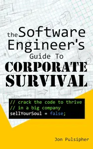 The Software Engineer's Guide to Corporate Survival