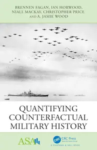 Quantifying Counterfactual Military History (ASA-CRC Series on Statistical Reasoning in Science and Society)