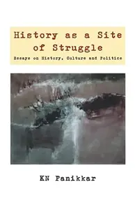 History as a Site of Struggle: Essays on History, Culture and Politics