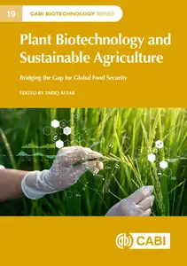 Plant Biotechnology and Sustainable Agriculture: Bridging the Gap for Global Food Security