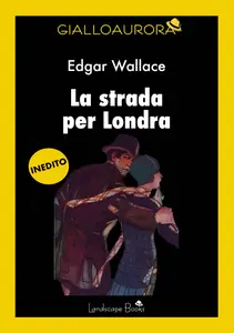 Edgar Wallace - La strada per Londra