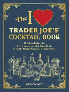 The I Love Trader Joe's Cocktail Book