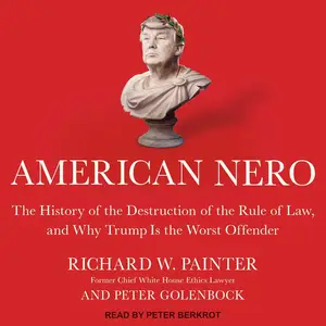 American Nero: The History of the Destruction of the Rule of Law, and Why Trump Is the Worst Offender