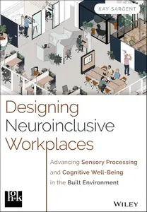 Designing Neuroinclusive Workplaces: Advancing Sensory Processing and Cognitive Well-Being in the Built Environment